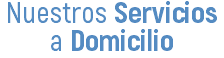 Nuestros Servicios a Domicilio
